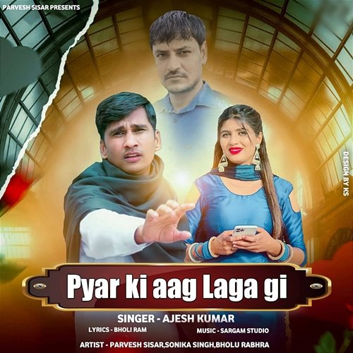Pyar Ki Aag Laga Gi Parvesh Sisra & Bholi Ram feat. Ajesh Kumar