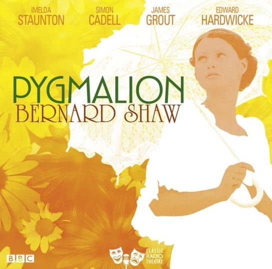 Pygmalion (Classic Radio Theatre) Shaw Bernard