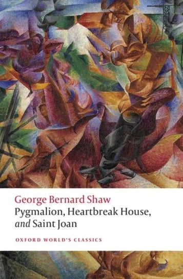Pygmalion, Heartbreak House, and Saint Joan Shaw George Bernard
