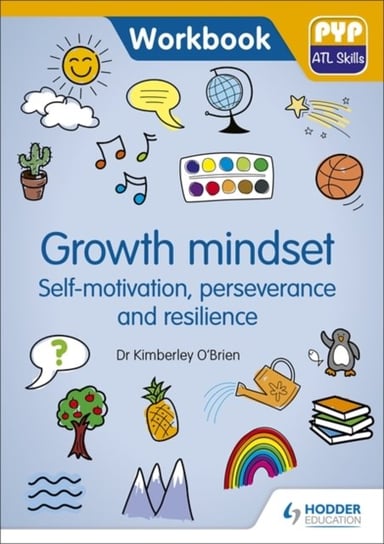 PYP ATL Skills Workbook: Growth mindset - Self-motivation, Perseverance and Resilience: PYP ATL Skil Kimberley O'Brien