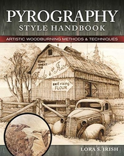 Pyrography Style Handbook: Artistic Woodburning Methods and 12 Step-by-Step Projects Irish Lora S.