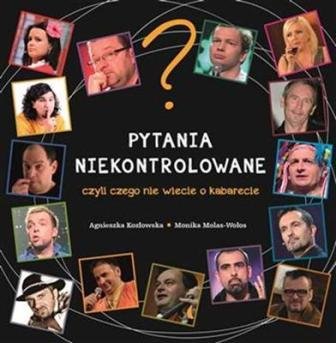 Pytania niekontrolowane czyli czego nie wiecie o kabarecie Kozłowska Agnieszka, Molas-Wołos Monika