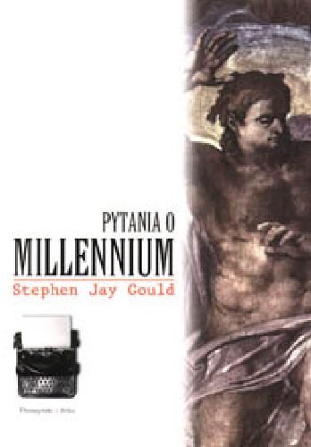 Pytania o Millenium Gould Stephen Jay