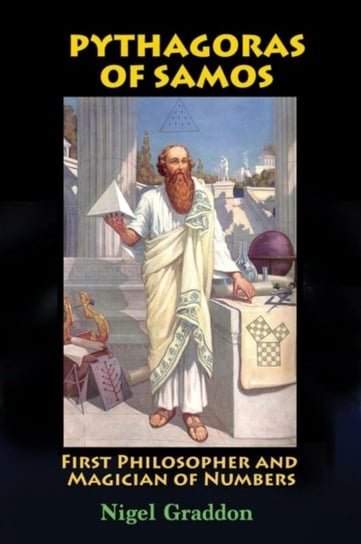 Pythagoras of Samos: First Philosopher and Magician of Numbers Opracowanie zbiorowe