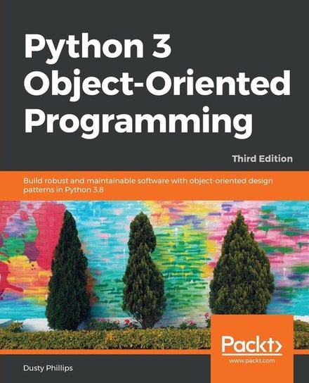 Python 3 Object-oriented Programming - Third Edition Phillips Dusty
