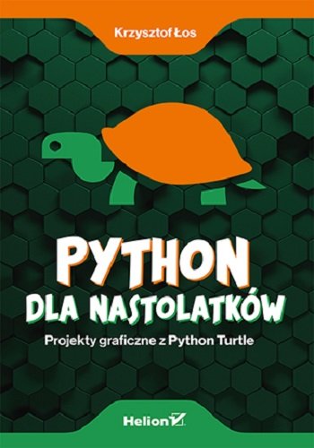Python dla nastolatków. Projekty graficzne z Python Turtle Łos Krzysztof