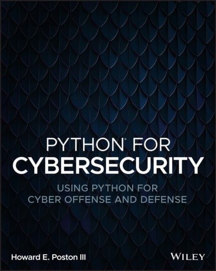 Python for Cybersecurity: Using Python for Cyber O ffense and Defense H. Poston
