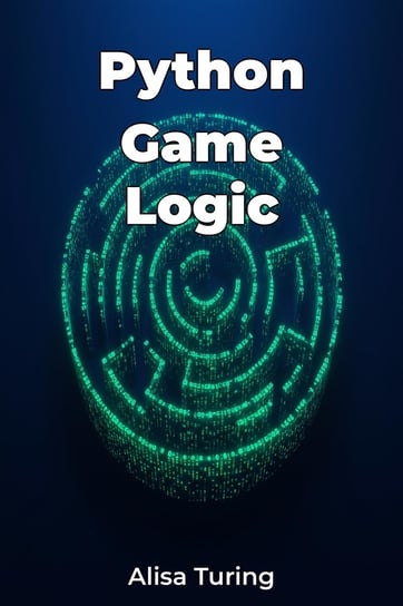 Python Game Logic - ebook EPUB Alisa Turing