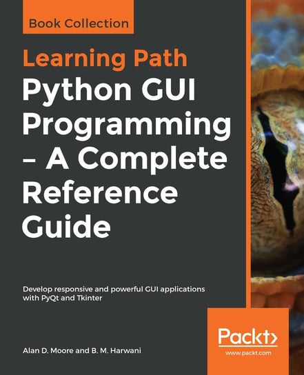 Python GUI Programming. A Complete Reference Guide Alan D. Moore, B. M. Harwani