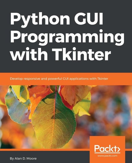 Python GUI Programming with Tkinter Alan D Moore