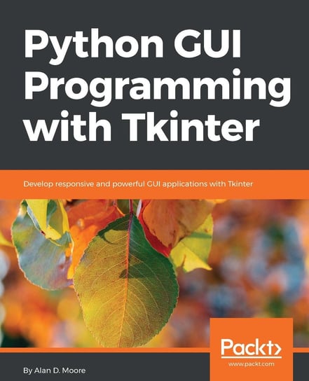 Python GUI Programming with Tkinter - ebook epub Alan D Moore