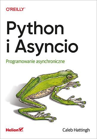 Python i Asyncio. Programowanie asynchroniczne Hattingh Caleb