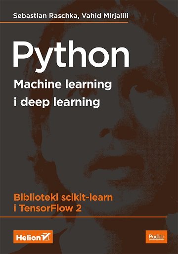 Python. Machine learning i deep learning. Biblioteki scikit-learn i TensorFlow 2 Raschka Sebastian, Mirjalili Vahid