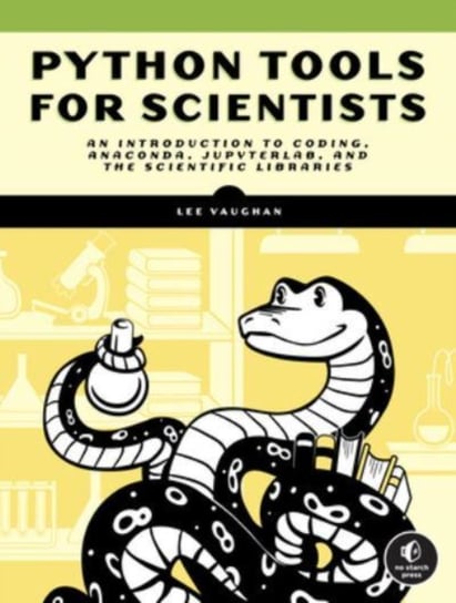 Python Tools For Scientists: An Introduction to Using Anaconda, JupyterLab, and Python's Scientific Libraries Vaughan Lee