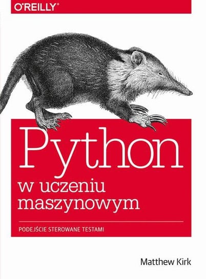 Python w uczeniu maszynowym. Podejście sterowane testami Kirk Matthew
