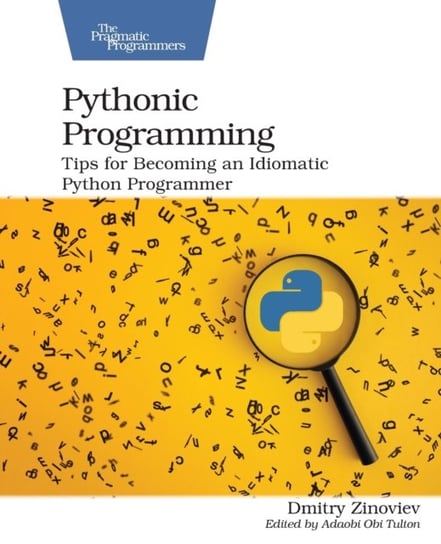 Pythonic Programming: Tips for Becoming an Idiomatic Python Programmer Dmitry Zinoviev
