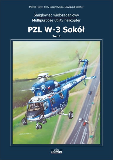 PZL W-3 Sokół. Śmigłowiec wielozadaniowy (Multipurpose utility helicopter). Tom 1 Opracowanie zbiorowe