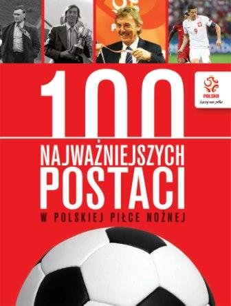 PZPN. 100 najważniejszych postaci w polskiej piłce nożnej Opracowanie zbiorowe