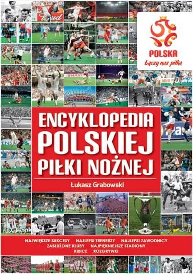 PZPN. Encyklopedia polskiej piłki nożnej Grabowski Łukasz