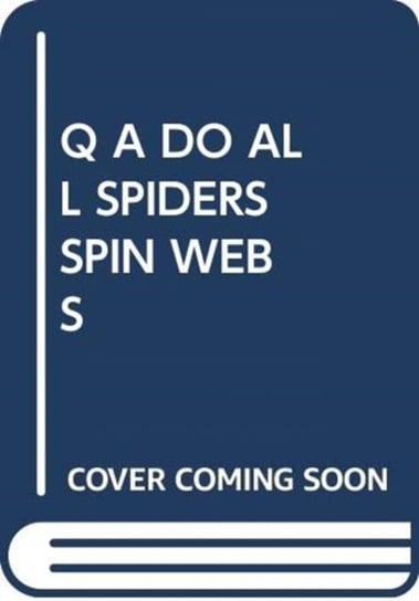 Q A Do All Spiders Spin Webs Opracowanie zbiorowe