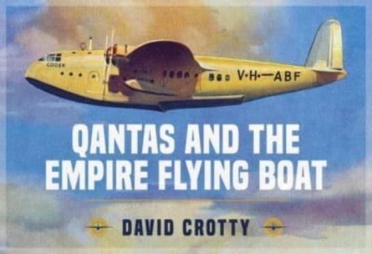 Qantas and the Empire Flying Boat Key Publishing Ltd