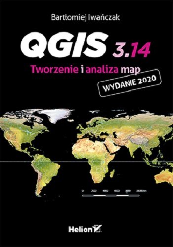 QGIS 3.14. Tworzenie i analiza map Iwańczak Bartłomiej