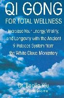 Qi Gong for Total Wellness: Increase Your Energy, Vitality, and Longevity with the Ancient 9 Palaces System from the White Cloud Monastery Wu Baolin, Eckstein Jessica