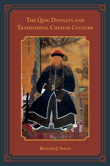 Qing Dynasty and Traditional Chinese Culture Smith Richard J.