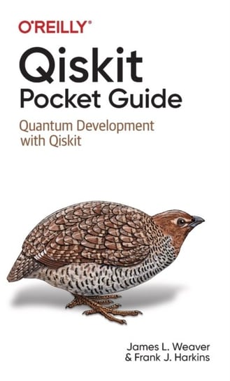 Qiskit Pocket Guide: Quantum Development with Qiskit James L. Weaver, Francis Harkins