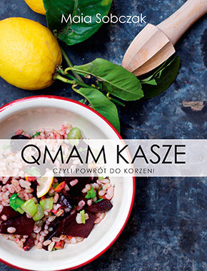 Qmam kasze, czyli powrót do korzeni Sobczak Maia