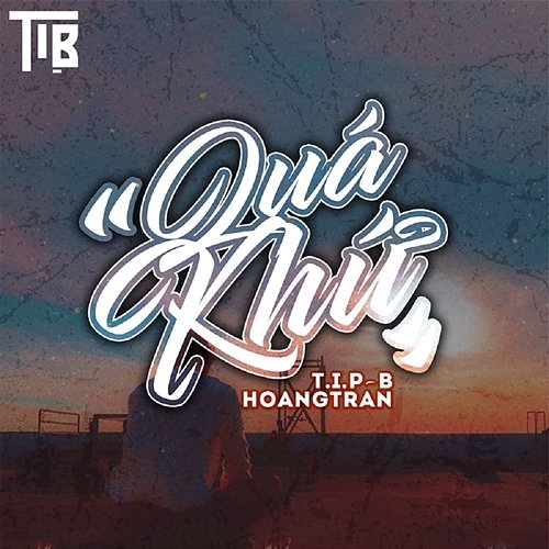 Quá Khứ T.I.P-B feat. Hoàng Trần