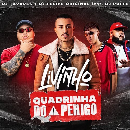Quadrinha do Perigo & Dj Tavares feat. Dj Puffe, DJ FELIPE ORIGINAL, MC Livinho