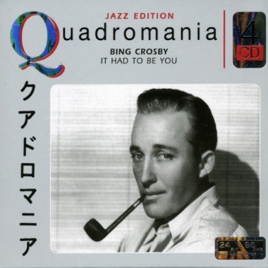 Quadromania: It Had To Be You Crosby Bing