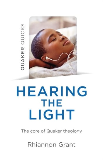 Quaker Quicks - Hearing the Light - The core of Quaker theology Rhiannon Grant