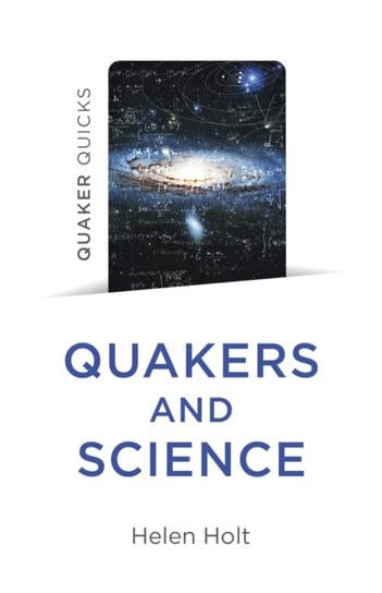 Quaker Quicks - Quakers and Science Helen Holt