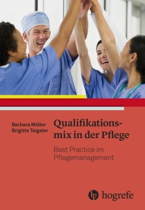 Qualifikationsmix in der Pflege Hogrefe (vorm. Verlag Hans Huber )