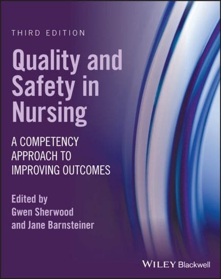 Quality and Safety in Nursing: A Competency Approach to Improving Outcomes Opracowanie zbiorowe