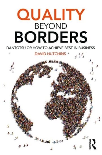 Quality Beyond Borders: Dantotsu or How to Achieve Best in Business Hutchins David