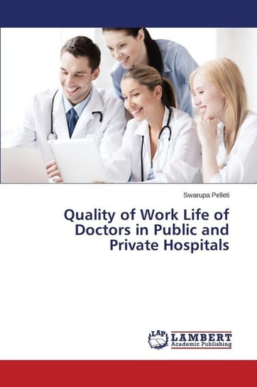 Quality of Work Life of Doctors in Public and Private Hospitals Pelleti Swarupa