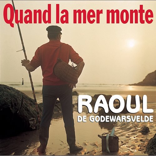 Quand La Mer Monte Raoul de Godewarsvelde