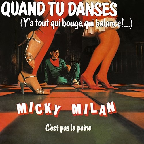 Quand tu danses - C'est pas la peine Micky Milan