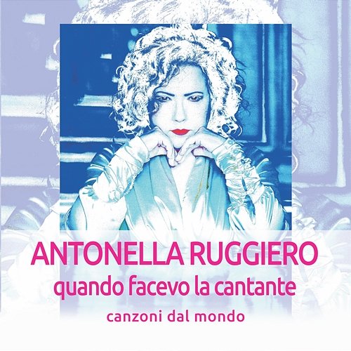Quando facevo la cantante: Canzoni dal mondo Antonella Ruggiero