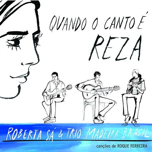 Quando O Canto É Reza Trio Madeira Brasil & Roberta Sá