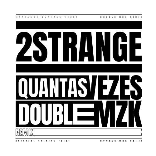 Quantas Vezes Double MZK, Mozart MZ, 2STRANGE