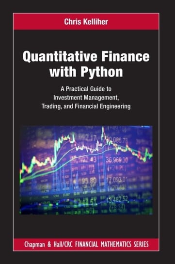 Quantitative Finance with Python: A Practical Guide to Investment Management, Trading, and Financial Engineering Opracowanie zbiorowe