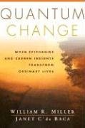 Quantum Change: When Epiphanies and Sudden Insights Transform Ordinary Lives Miller William R., C'de Baca Janet