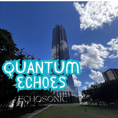 Quantum Echoes Echo Sonic