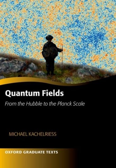 Quantum Fields - From the Hubble to the Planck Scale Opracowanie zbiorowe
