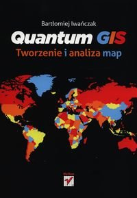 Quantum GIS. Tworzenie i analiza map Iwańczak Bartłomiej