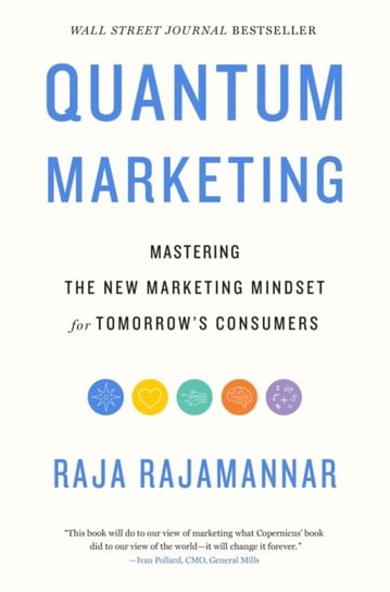 Quantum Marketing: Mastering the New Marketing Mindset for Tomorrows Consumers Raja Rajamannar